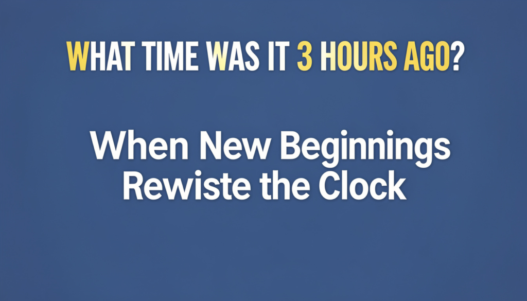3 Hours Ago?